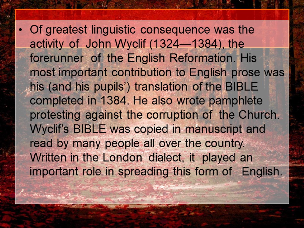 Of greatest linguistic consequence was the activity of John Wyclif (1324—1384), the forerunner of